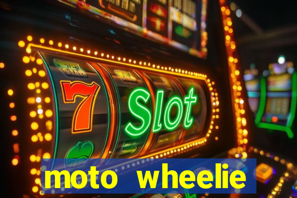 moto wheelie dinheiro infinito